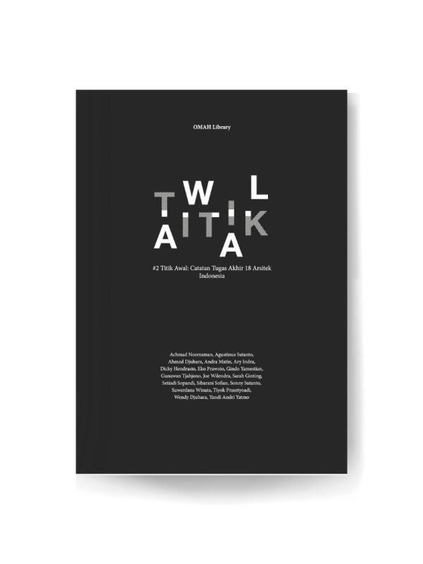 Book – Titik Awal #1 : Catatan Tugas Akhir 18 Arsitek&nbsp;Indonesia