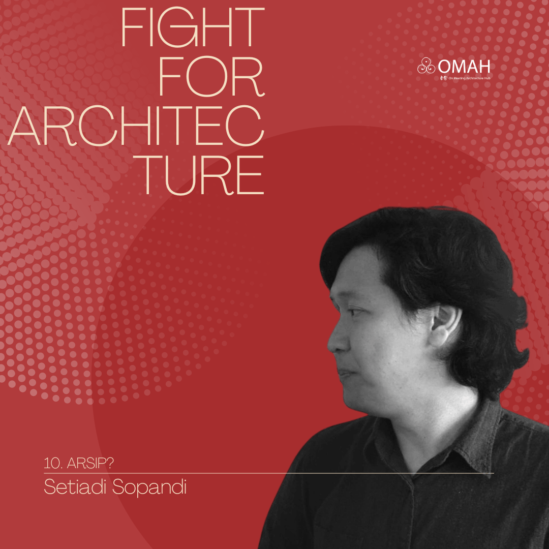 Fight for Architecture | Ep. 10 Arsip? – Setiadi&nbsp;Sopandi