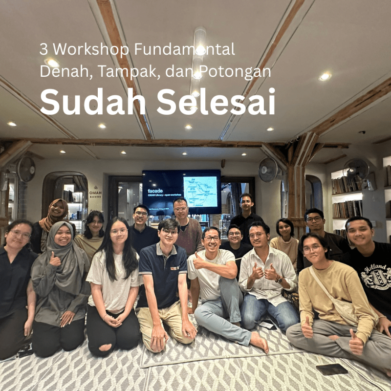 Wrap Up | Kelas Workshop – Bagaimana Membuat Denah? Bagaimana Membuat Potongan? Bagaimana Membuat&nbsp;Tampak?
